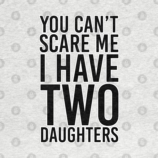 You can't scare me I have two daughters. Mother gift. Perfect present for mom mother dad father friend him or her by SerenityByAlex